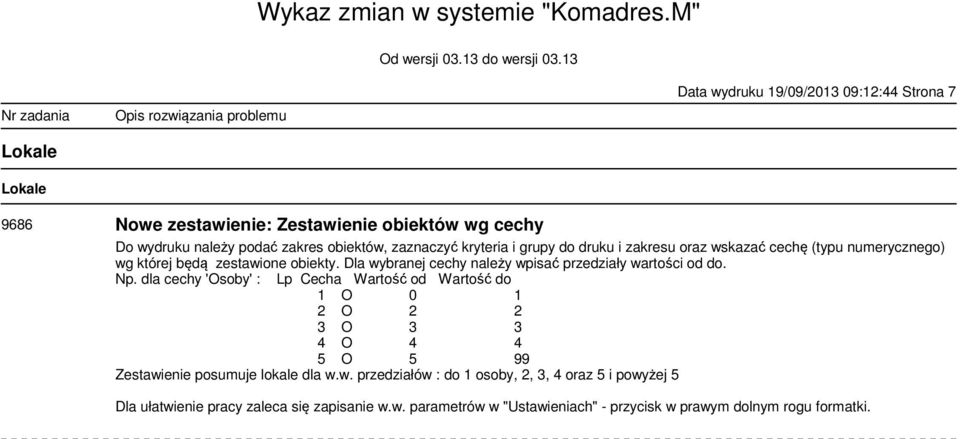 Dla wybranej cechy należy wpisać przedziały wartości od do. Np.