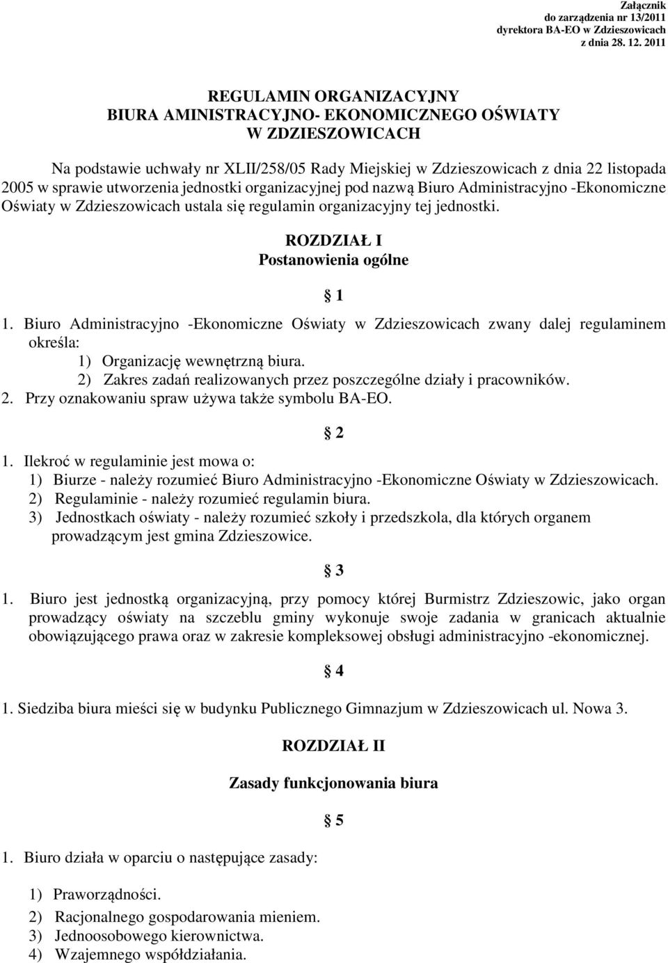 utworzenia jednostki organizacyjnej pod nazwą Biuro Administracyjno -Ekonomiczne Oświaty w Zdzieszowicach ustala się regulamin organizacyjny tej jednostki. ROZDZIAŁ I Postanowienia ogólne 1 1.