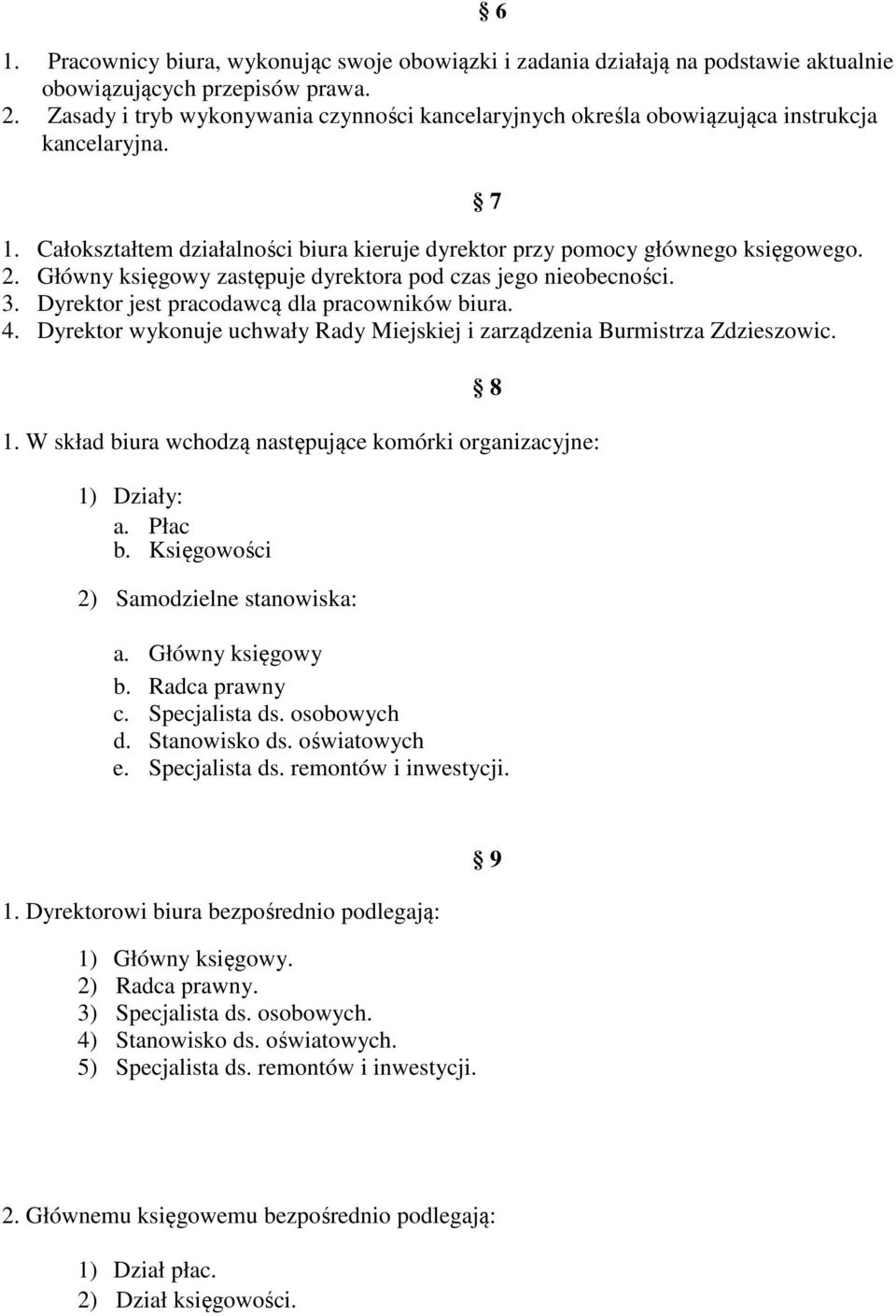 Główny księgowy zastępuje dyrektora pod czas jego nieobecności. 3. Dyrektor jest pracodawcą dla pracowników biura. 4. Dyrektor wykonuje uchwały Rady Miejskiej i zarządzenia Burmistrza Zdzieszowic.