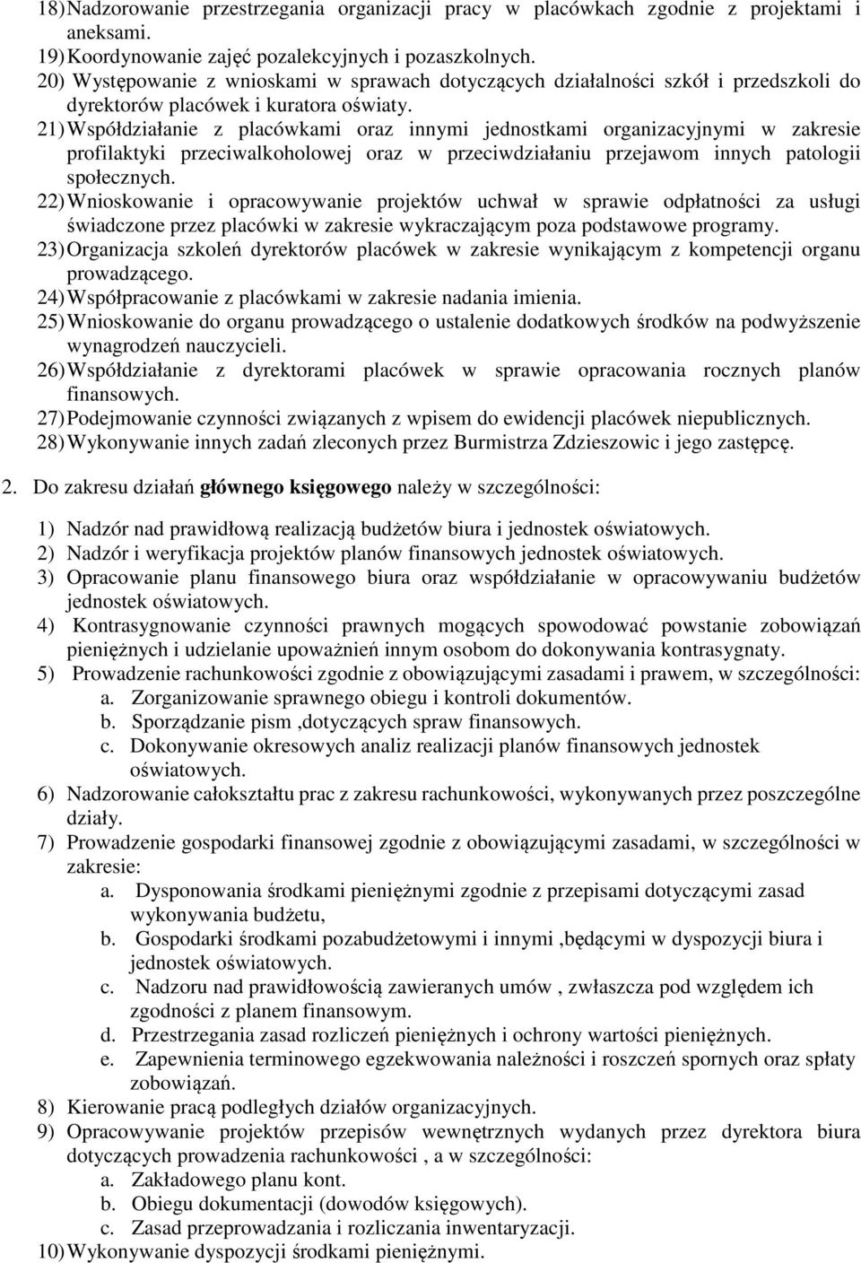 21) Współdziałanie z placówkami oraz innymi jednostkami organizacyjnymi w zakresie profilaktyki przeciwalkoholowej oraz w przeciwdziałaniu przejawom innych patologii społecznych.