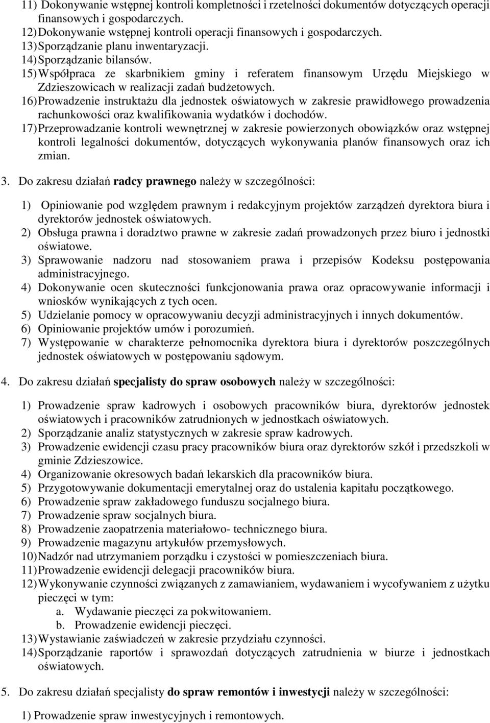 16) Prowadzenie instruktażu dla jednostek oświatowych w zakresie prawidłowego prowadzenia rachunkowości oraz kwalifikowania wydatków i dochodów.