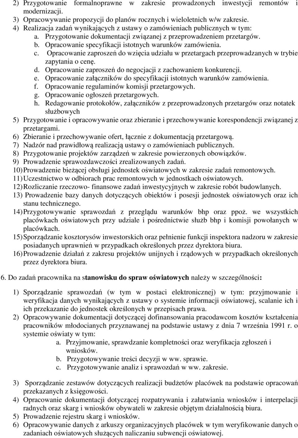 Opracowanie specyfikacji istotnych warunków zamówienia. c. Opracowanie zaproszeń do wzięcia udziału w przetargach przeprowadzanych w trybie zapytania o cenę. d. Opracowanie zaproszeń do negocjacji z zachowaniem konkurencji.