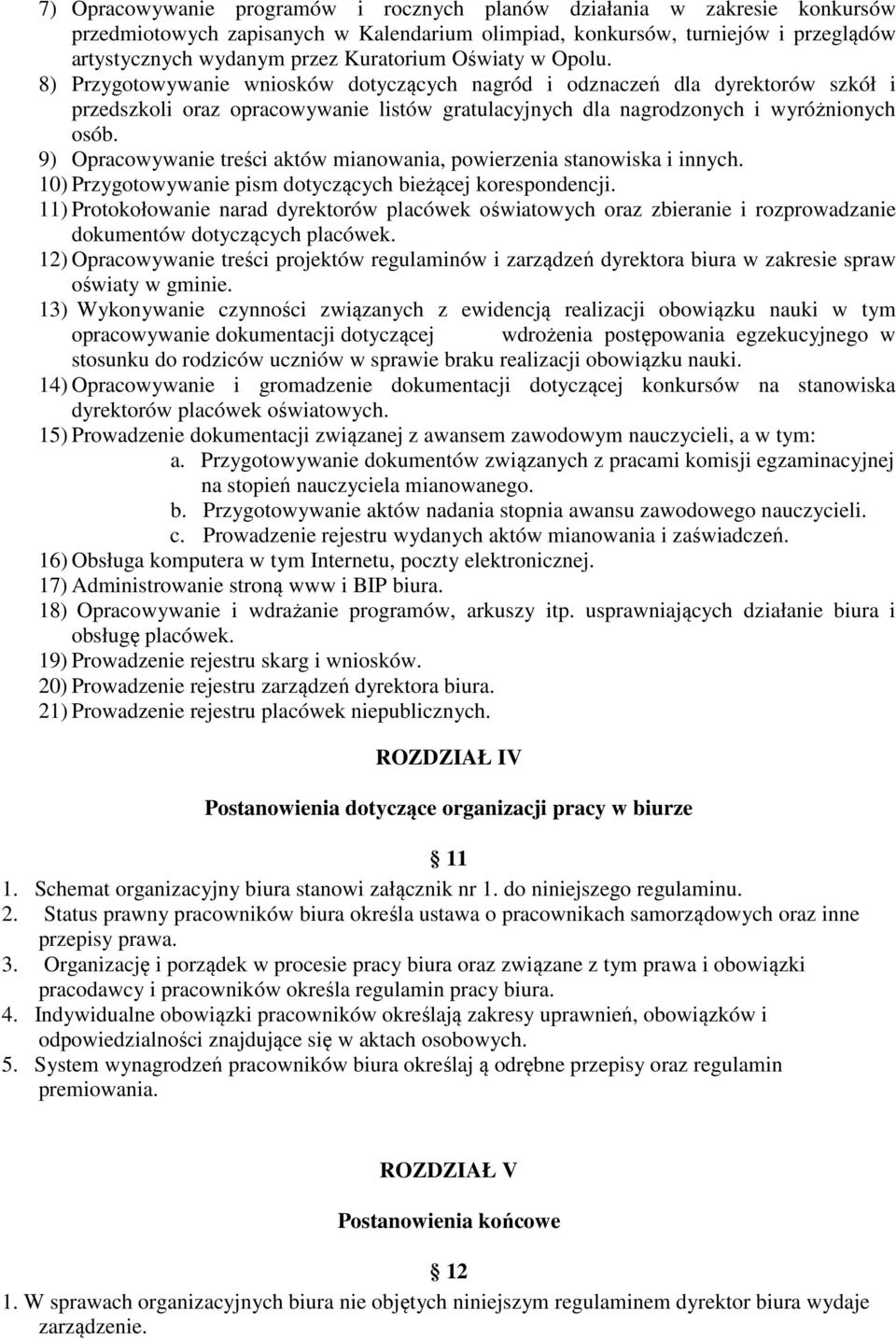 9) Opracowywanie treści aktów mianowania, powierzenia stanowiska i innych. 10) Przygotowywanie pism dotyczących bieżącej korespondencji.