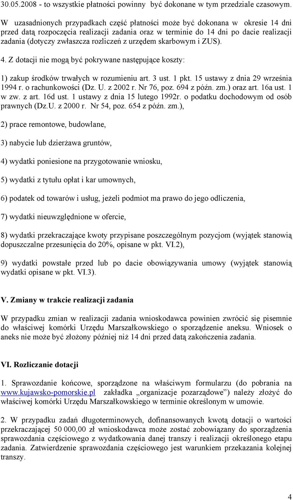 rozliczeń z urzędem skarbowym i ZUS). 4. Z dotacji nie mogą być pokrywane następujące koszty: 1) zakup środków trwałych w rozumieniu art. 3 ust. 1 pkt. 15 ustawy z dnia 29 września 1994 r.