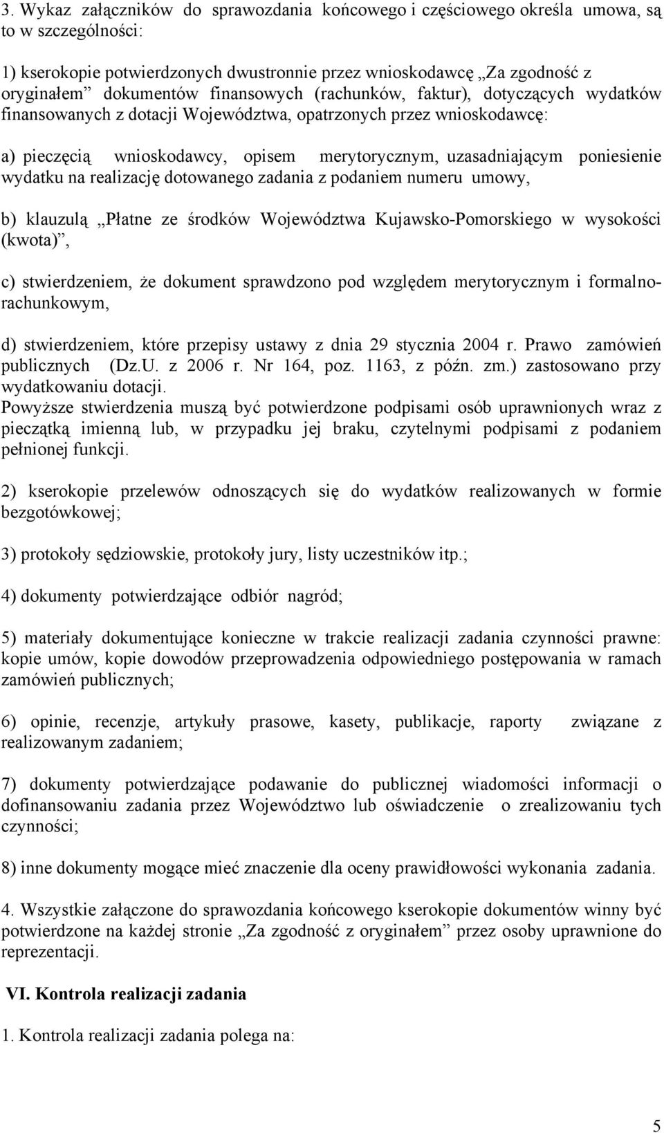 wydatku na realizację dotowanego zadania z podaniem numeru umowy, b) klauzulą Płatne ze środków Województwa Kujawsko-Pomorskiego w wysokości (kwota), c) stwierdzeniem, że dokument sprawdzono pod