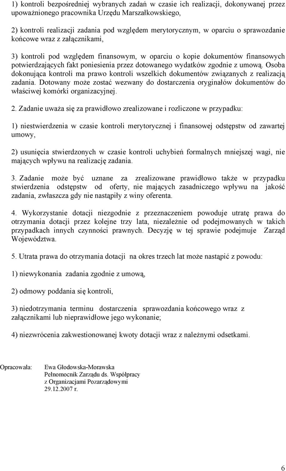 umową. Osoba dokonująca kontroli ma prawo kontroli wszelkich dokumentów związanych z realizacją zadania.