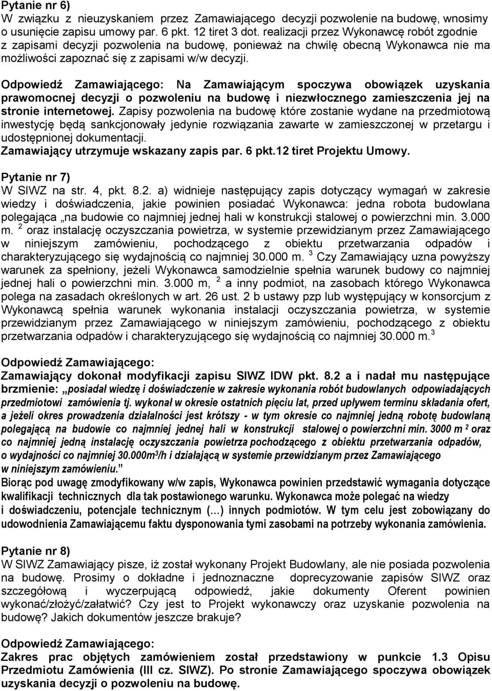Na Zamawiającym spoczywa obowiązek uzyskania prawomocnej decyzji o pozwoleniu na budowę i niezwłocznego zamieszczenia jej na stronie internetowej.