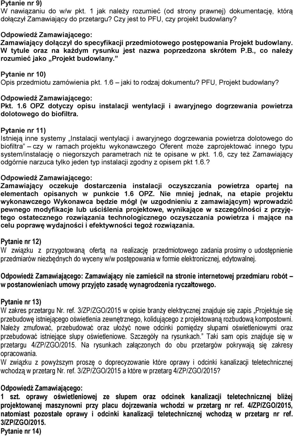 Pytanie nr 10) Opis przedmiotu zamówienia pkt. 1.6 jaki to rodzaj dokumentu? PFU, Projekt budowlany? Pkt. 1.6 OPZ dotyczy opisu instalacji wentylacji i awaryjnego dogrzewania powietrza dolotowego do biofiltra.