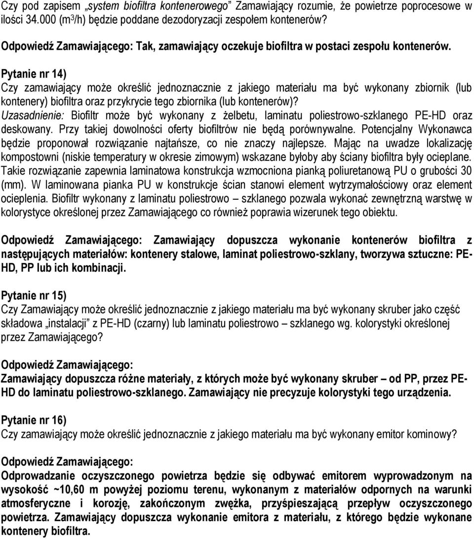 Pytanie nr 14) Czy zamawiający może określić jednoznacznie z jakiego materiału ma być wykonany zbiornik (lub kontenery) biofiltra oraz przykrycie tego zbiornika (lub kontenerów)?