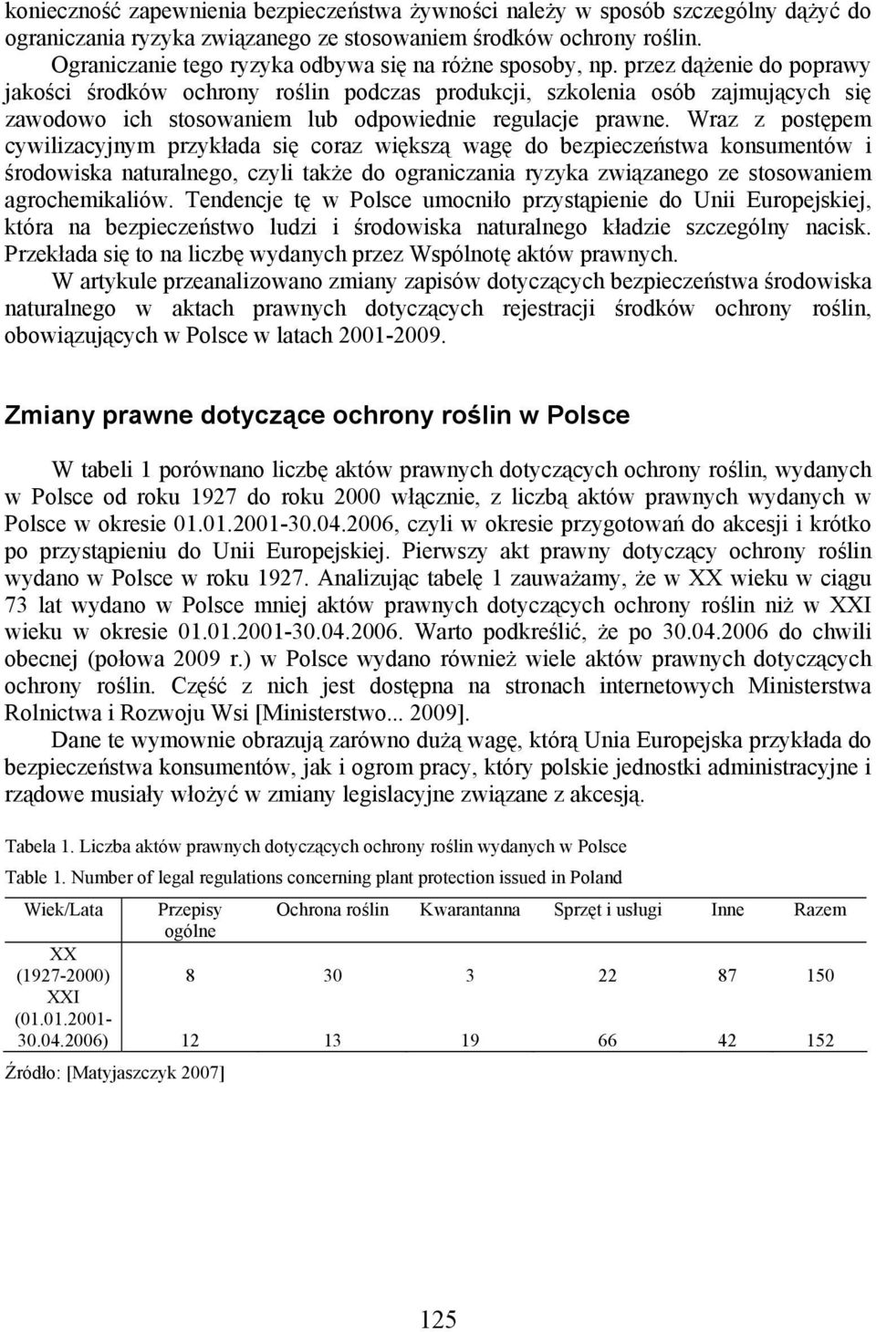 przez dążenie do poprawy jakości środków ochrony roślin podczas produkcji, szkolenia osób zajmujących się zawodowo ich stosowaniem lub odpowiednie regulacje prawne.
