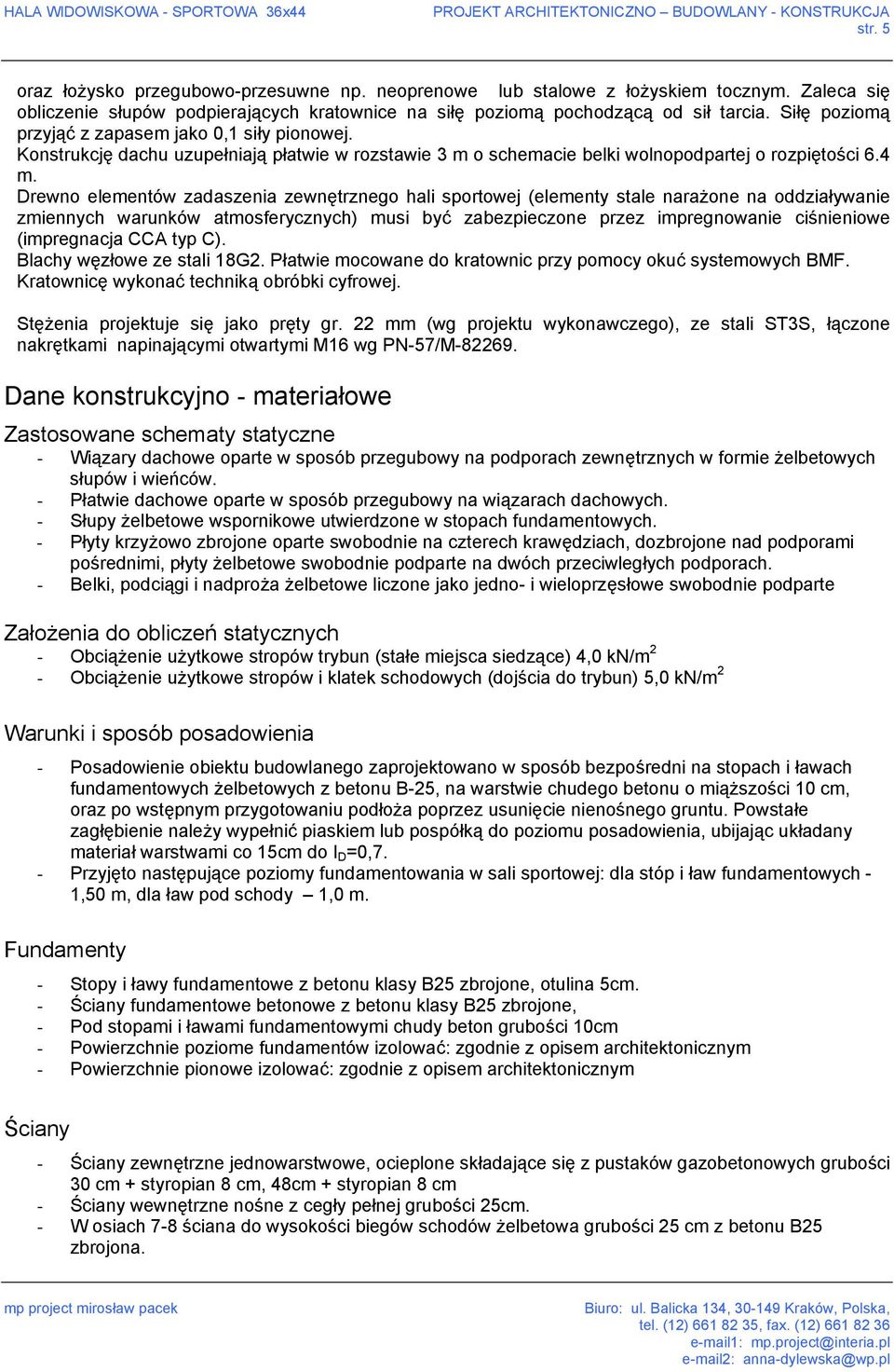 Drewno elementów zadaszenia zewnętrznego hali sportowej (elementy stale narażone na oddziaływanie zmiennych warunków atmosferycznych) musi być zabezpieczone przez impregnowanie ciśnieniowe
