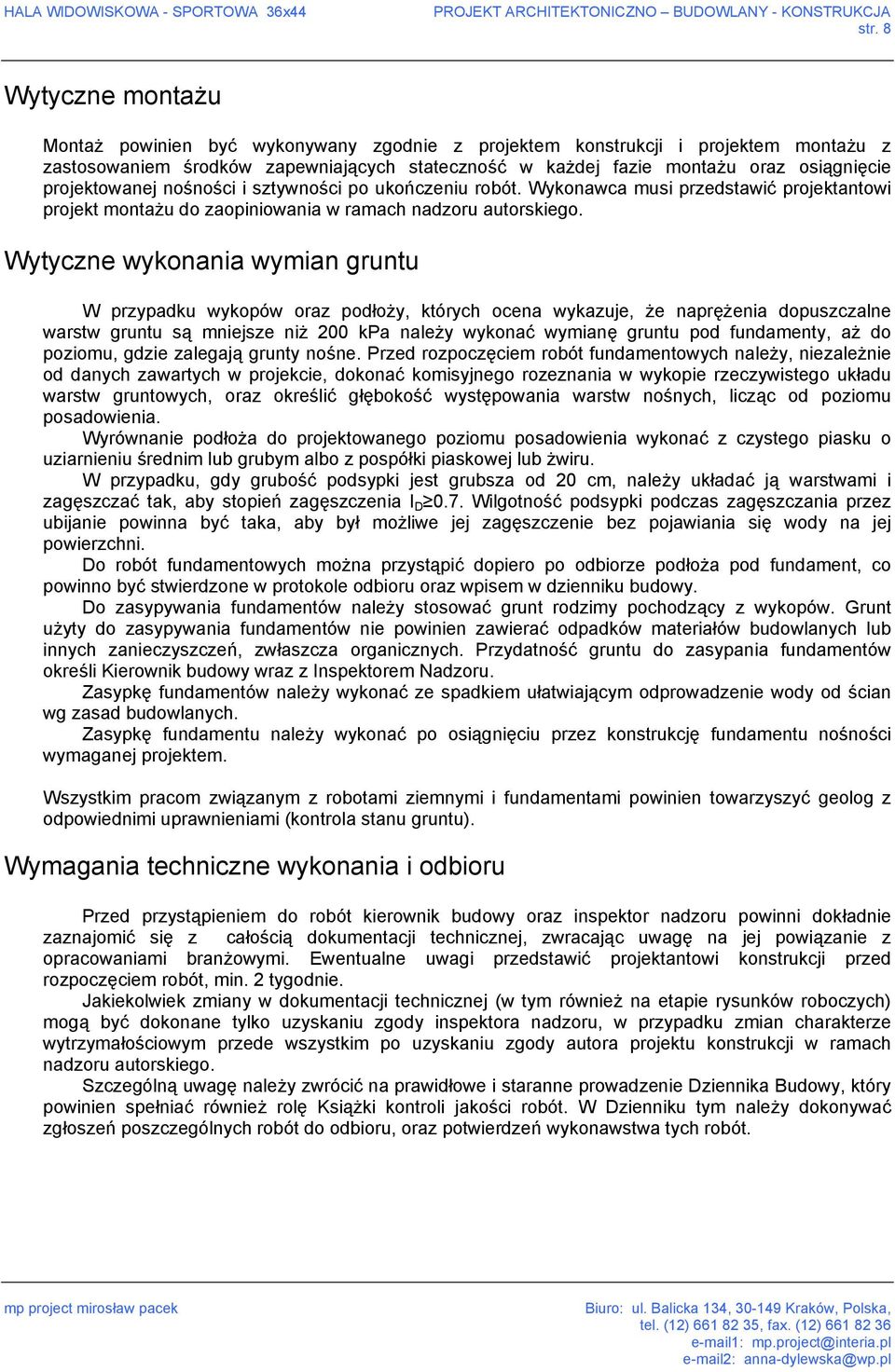 Wytyczne wykonania wymian gruntu W przypadku wykopów oraz podłoży, których ocena wykazuje, że naprężenia dopuszczalne warstw gruntu są mniejsze niż 200 kpa należy wykonać wymianę gruntu pod
