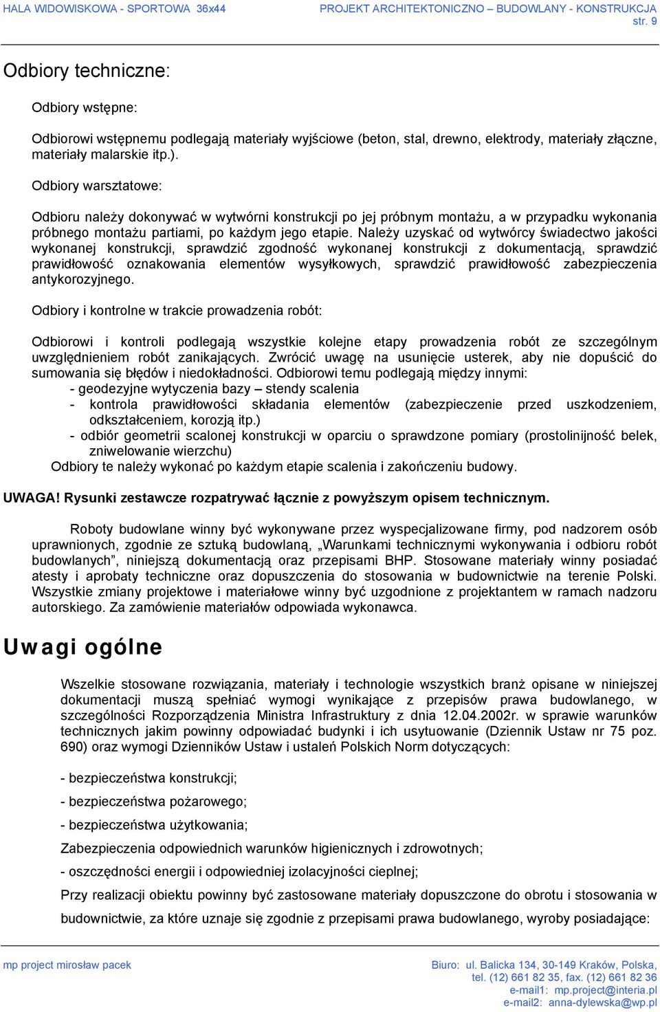 Należy uzyskać od wytwórcy świadectwo jakości wykonanej konstrukcji, sprawdzić zgodność wykonanej konstrukcji z dokumentacją, sprawdzić prawidłowość oznakowania elementów wysyłkowych, sprawdzić