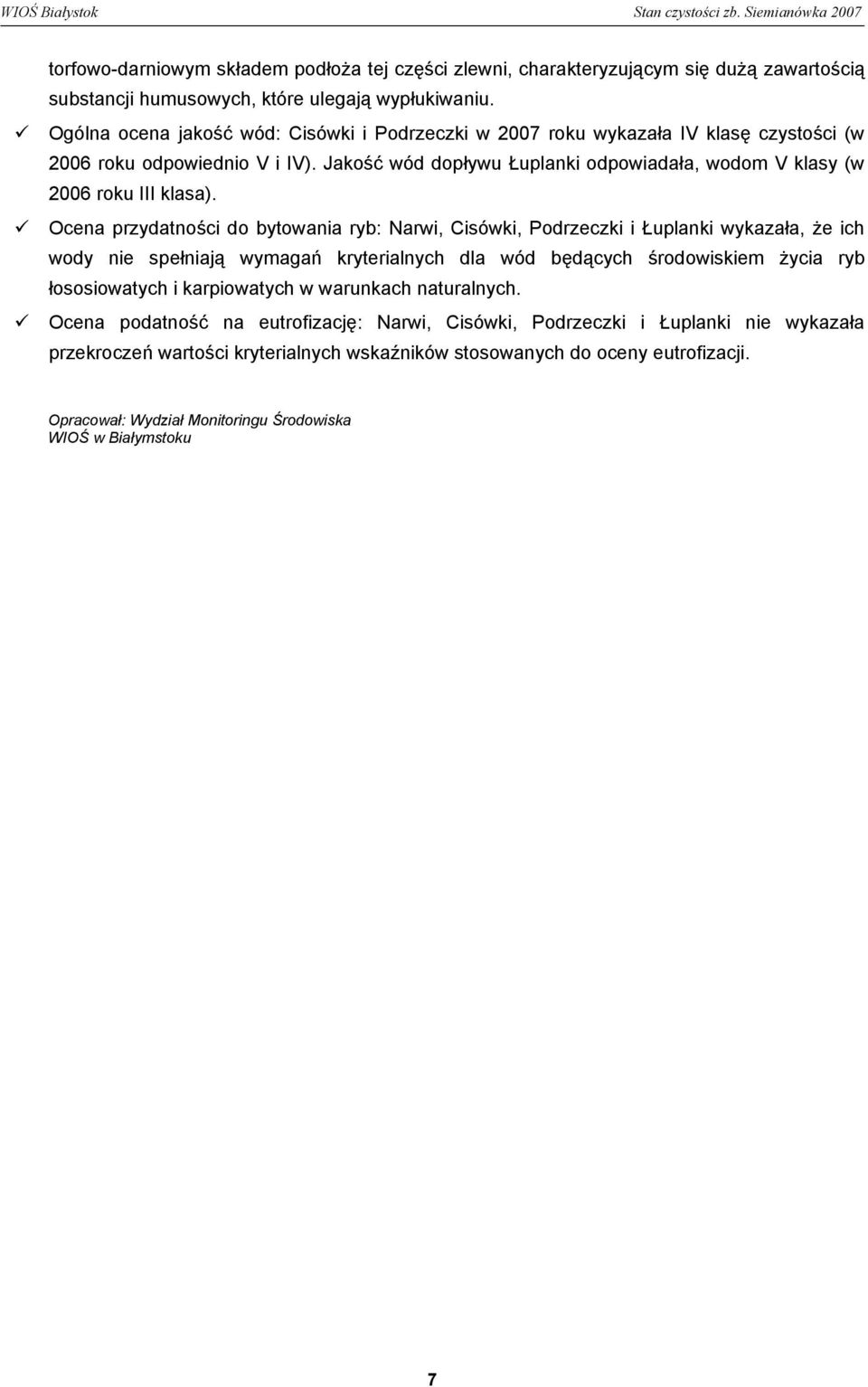 Ocena przydatności do bytowania ryb: Narwi, Cisówki, Podrzeczki i Łuplanki wykazała, że ich wody nie spełniają wymagań kryterialnych dla wód będących środowiskiem życia ryb łososiowatych i