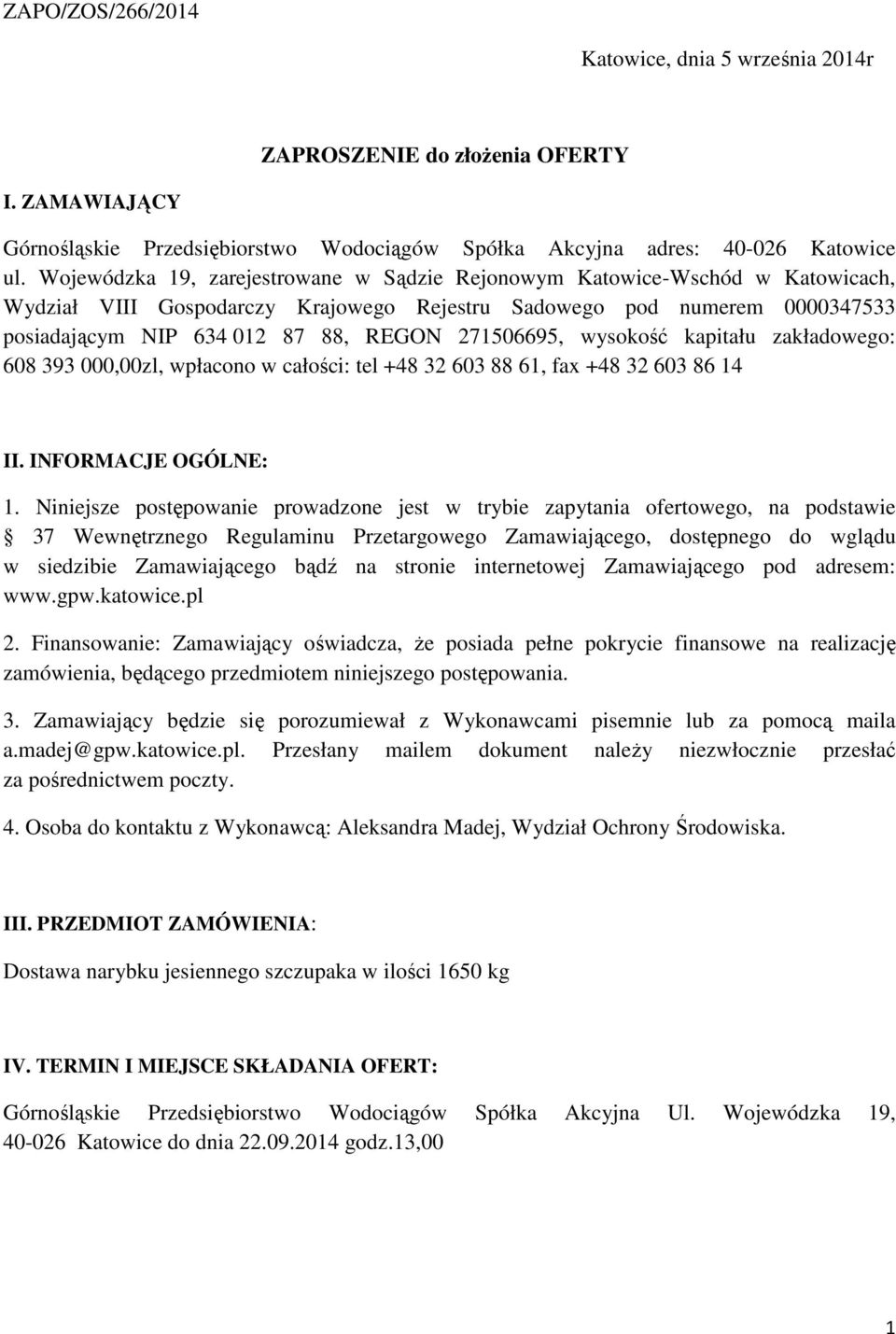 271506695, wysokość kapitału zakładowego: 608 393 000,00zl, wpłacono w całości: tel +48 32 603 88 61, fax +48 32 603 86 14 II. INFORMACJE OGÓLNE: 1.
