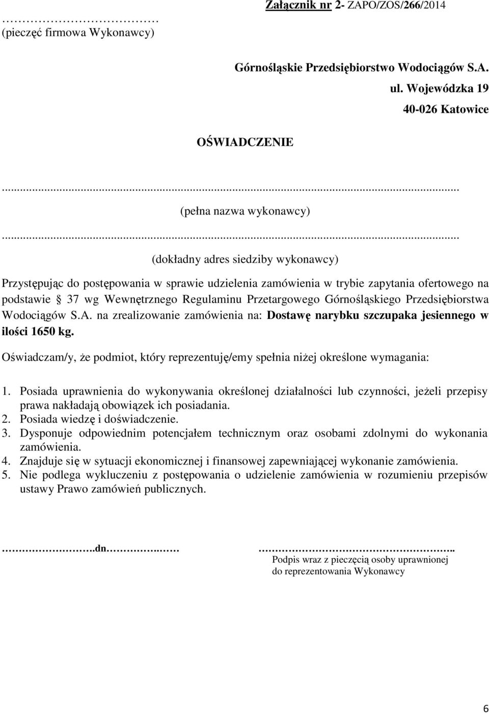 Górnośląskiego Przedsiębiorstwa Wodociągów S.A. na zrealizowanie zamówienia na: Dostawę narybku szczupaka jesiennego w ilości 1650 kg.