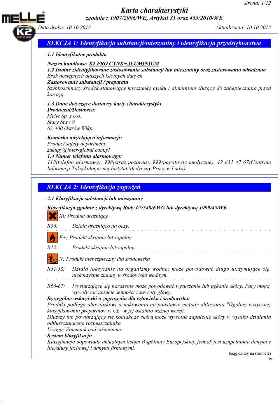 stanowiący mieszankę cynku i aluminium służący do zabepieczania przed korozją. 1.3 Dane dotyczące dostawcy karty charakterystyki Producent/Dostawca: Melle Sp. z o.o. Stary Staw 9 63-400 Ostrów Wlkp.