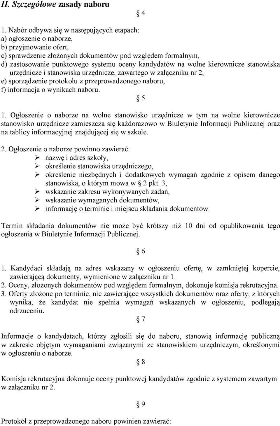 kandydatów na wolne kierownicze stanowiska urzędnicze i stanowiska urzędnicze, zawartego w załączniku nr 2, e) sporządzenie protokołu z przeprowadzonego naboru, f) informacja o wynikach naboru. 5 1.