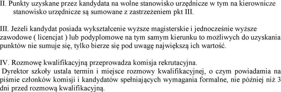 uzyskania punktów nie sumuje się, tylko bierze się pod uwagę największą ich wartość. IV. Rozmowę kwalifikacyjną przeprowadza komisja rekrutacyjna.