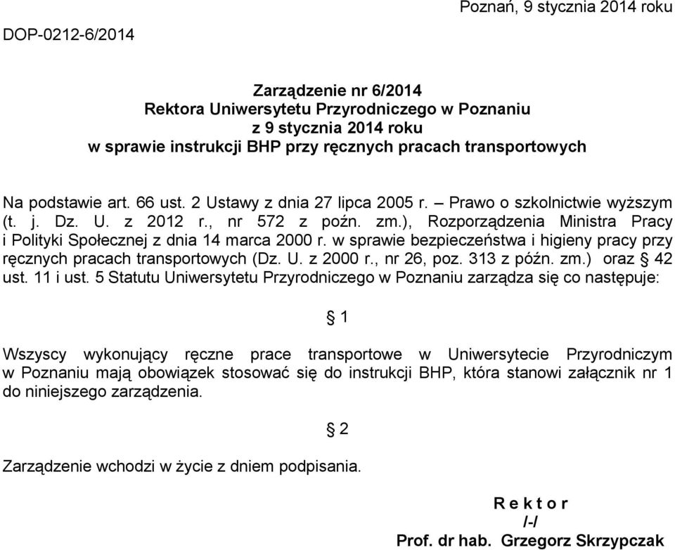 ), Rozporządzenia Ministra Pracy i Polityki Społecznej z dnia 14 marca 2000 r. w sprawie bezpieczeństwa i higieny pracy przy ręcznych pracach transportowych (Dz. U. z 2000 r., nr 26, poz. 313 z późn.