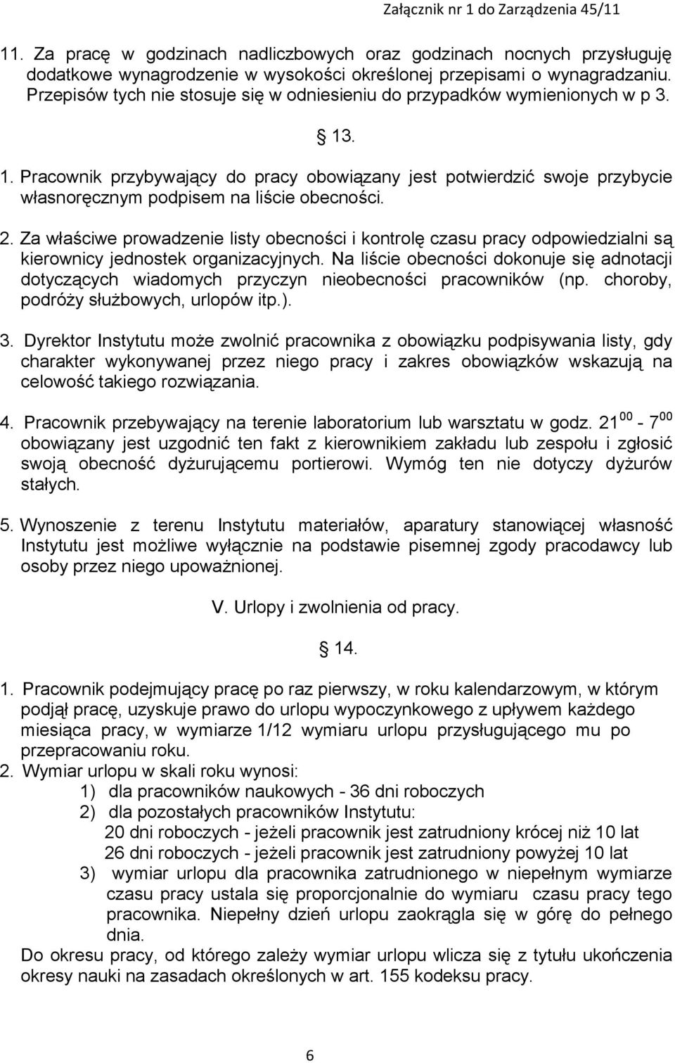 . 1. Pracownik przybywający do pracy obowiązany jest potwierdzić swoje przybycie własnoręcznym podpisem na liście obecności. 2.