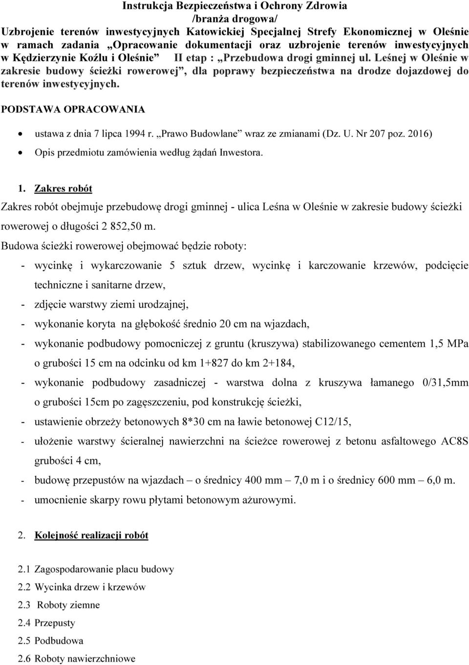 Leśnej w Oleśnie w zakresie budowy ścieżki rowerowej, dla poprawy bezpieczeństwa na drodze dojazdowej do terenów inwestycyjnych. PODSTAWA OPRACOWANIA ustawa z dnia 7 lipca 1994 r.