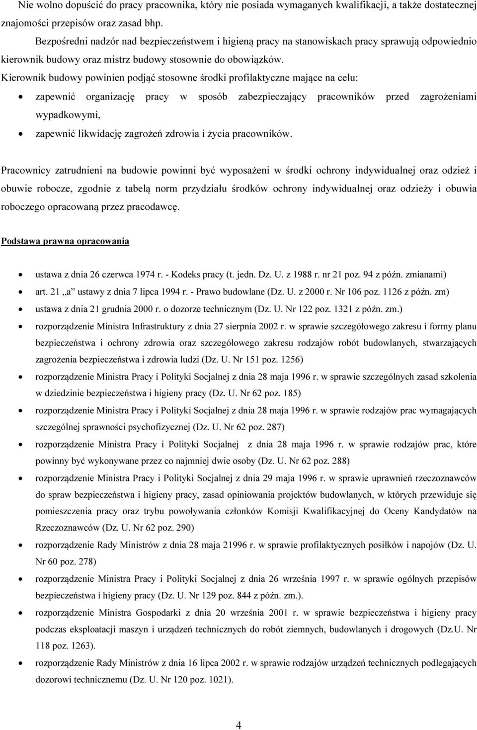 Kierownik budowy powinien podjąć stosowne środki profilaktyczne mające na celu: zapewnić organizację pracy w sposób zabezpieczający pracowników przed zagrożeniami wypadkowymi, zapewnić likwidację