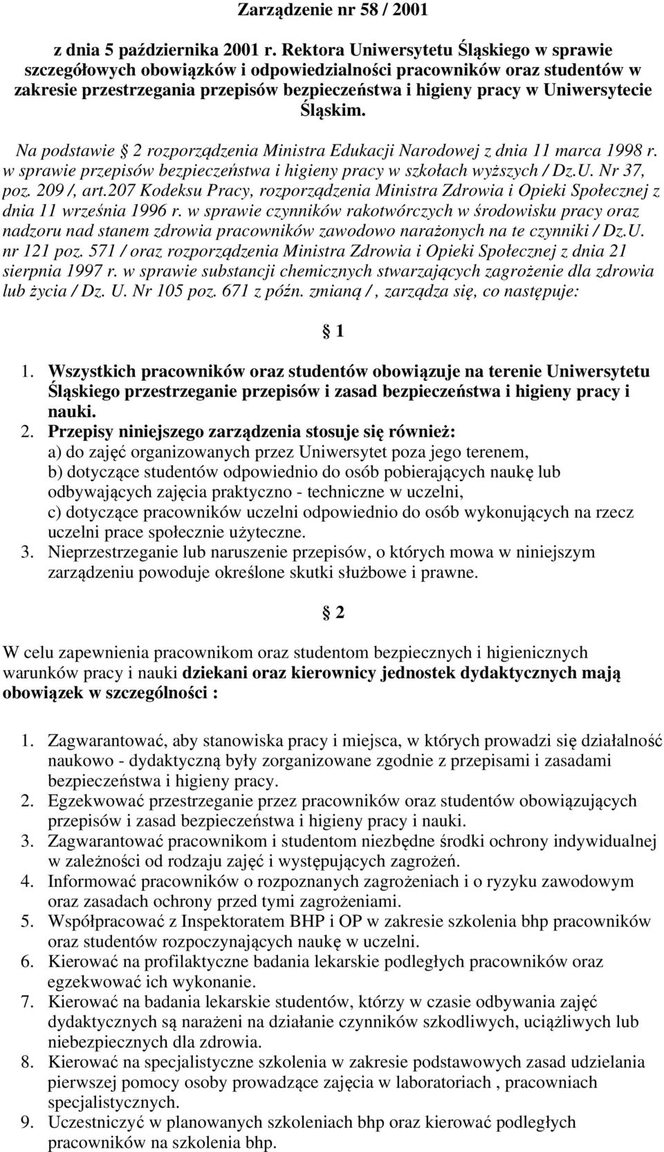 Śląskim. Na podstawie 2 rozporządzenia Ministra Edukacji Narodowej z dnia 11 marca 1998 r. w sprawie przepisów bezpieczeństwa i higieny pracy w szkołach wyższych / Dz.U. Nr 37, poz. 209 /, art.