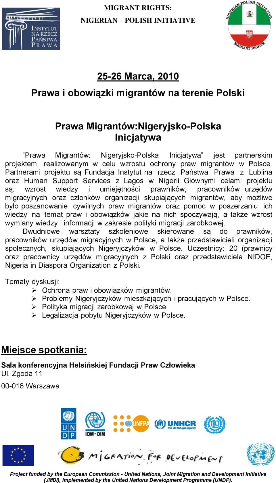 Głównymi celami projektu są: wzrost wiedzy i umiejętności prawników, pracowników urzędów migracyjnych oraz członków organizacji skupiających migrantów, aby możliwe było poszanowanie cywilnych praw