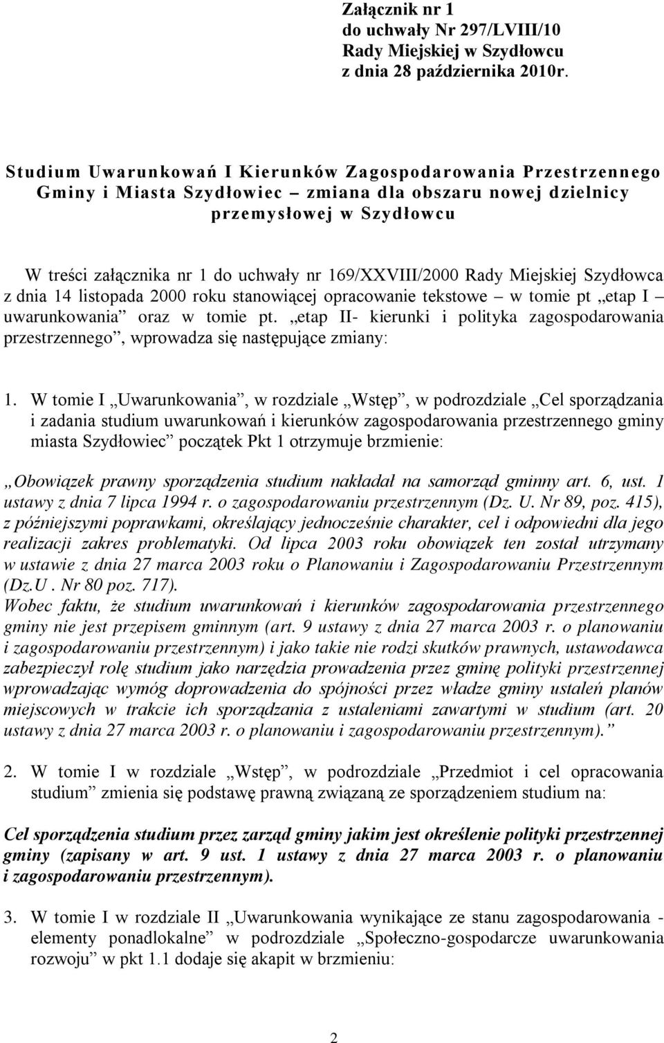 169/XXVIII/2000 Rady Miejskiej Szydłowca z dnia 14 listopada 2000 roku stanowiącej opracowanie tekstowe w tomie pt etap I uwarunkowania oraz w tomie pt.