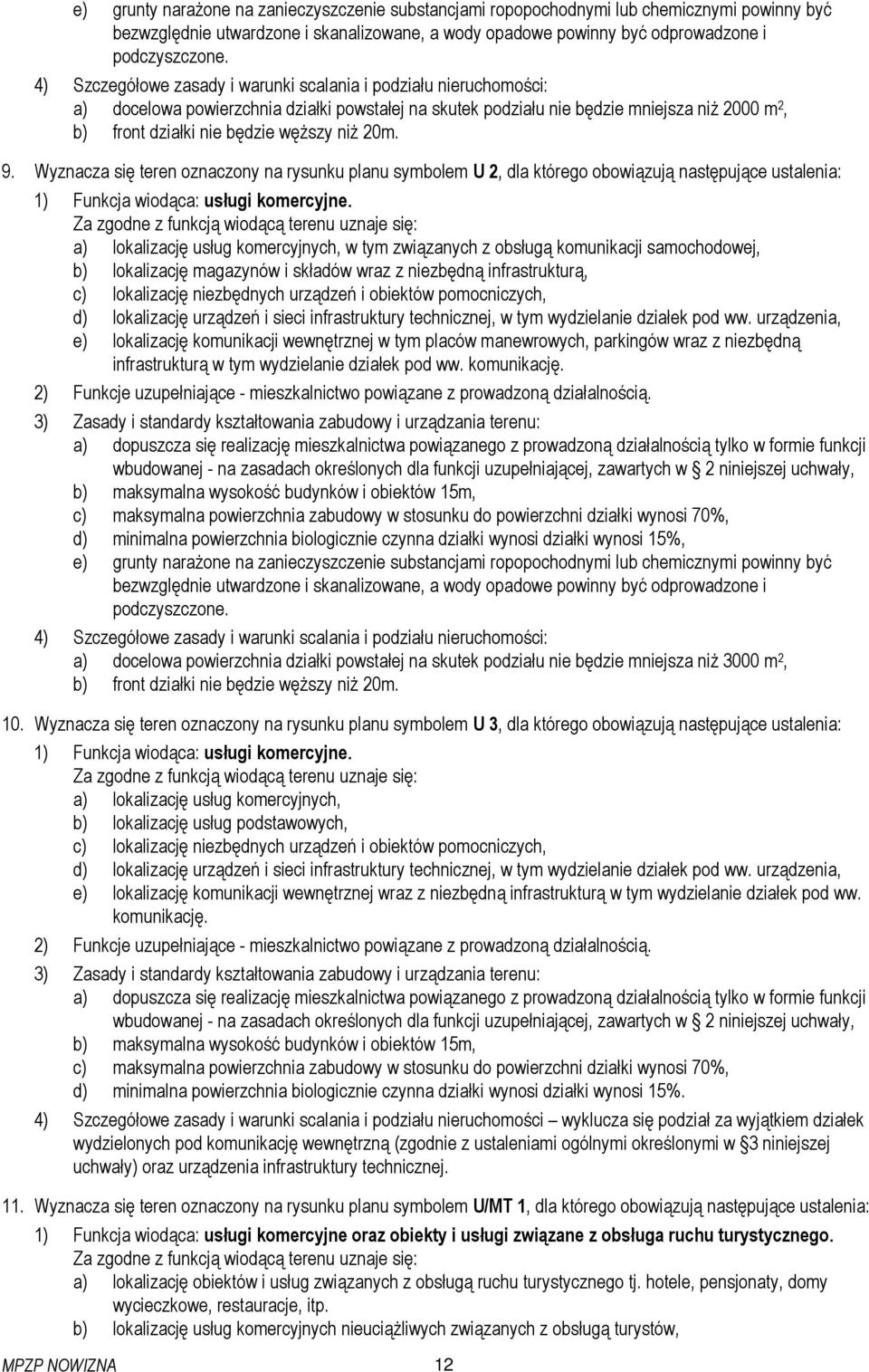 niŝ 20m. 9. Wyznacza się teren oznaczony na rysunku planu symbolem U 2, dla którego obowiązują następujące ustalenia: 1) Funkcja wiodąca: usługi komercyjne.