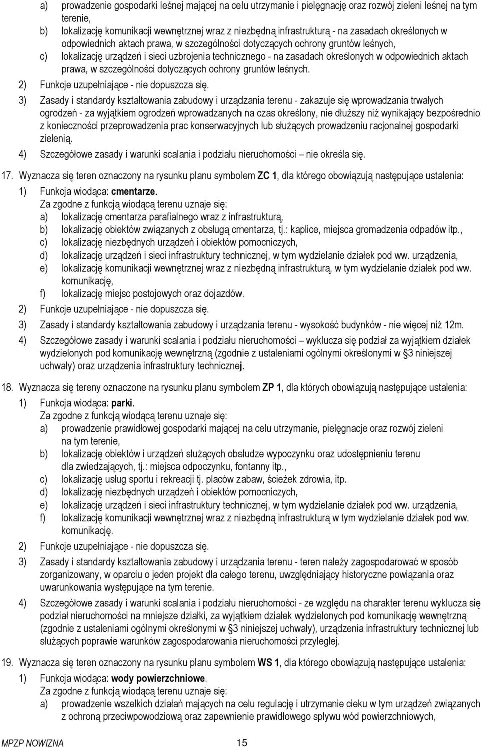aktach prawa, w szczególności dotyczących ochrony gruntów leśnych. 2) Funkcje uzupełniające - nie dopuszcza się.
