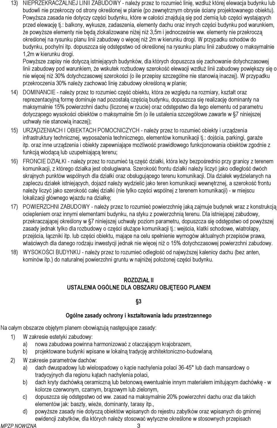 : balkony, wykusze, zadaszenia, elementy dachu oraz innych części budynku pod warunkiem, Ŝe powyŝsze elementy nie będą zlokalizowane niŝej niŝ 3,5m i jednocześnie ww.