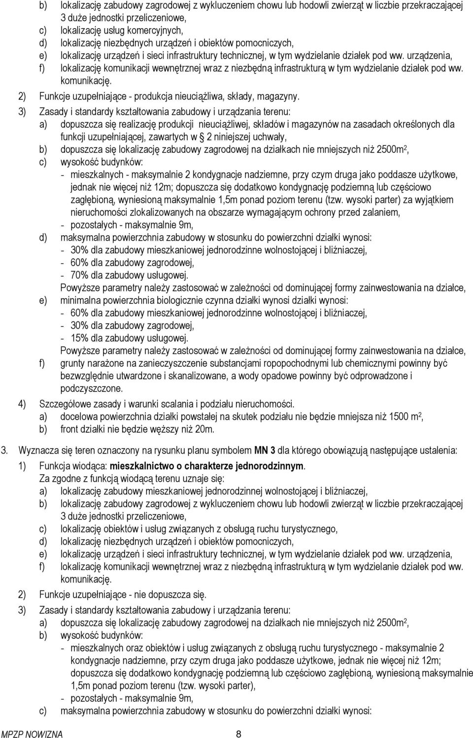urządzenia, f) lokalizację komunikacji wewnętrznej wraz z niezbędną infrastrukturą w tym wydzielanie działek pod ww. komunikację. 2) Funkcje uzupełniające - produkcja nieuciąŝliwa, składy, magazyny.
