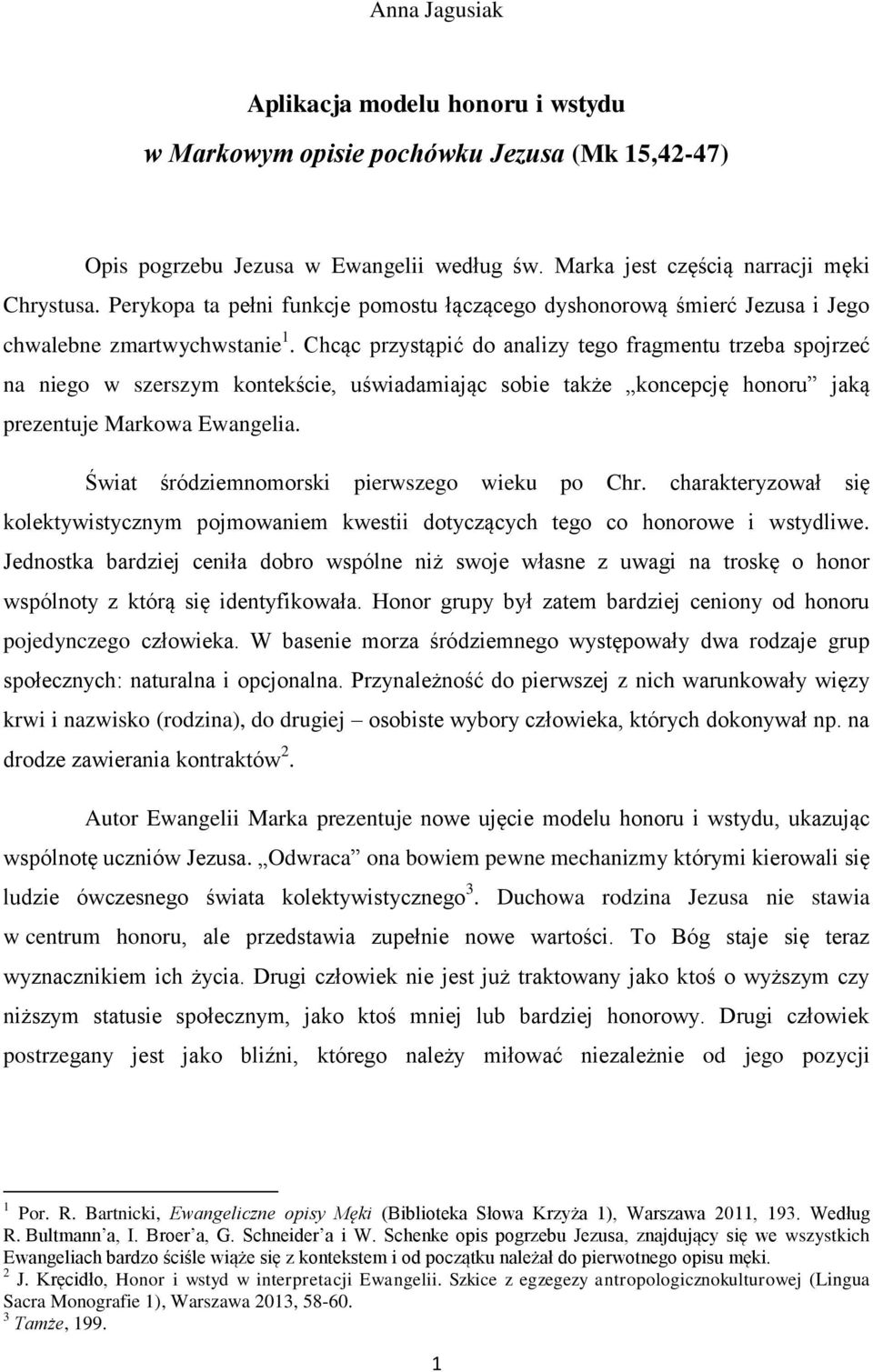 Chcąc przystąpić do analizy tego fragmentu trzeba spojrzeć na niego w szerszym kontekście, uświadamiając sobie także koncepcję honoru jaką prezentuje Markowa Ewangelia.