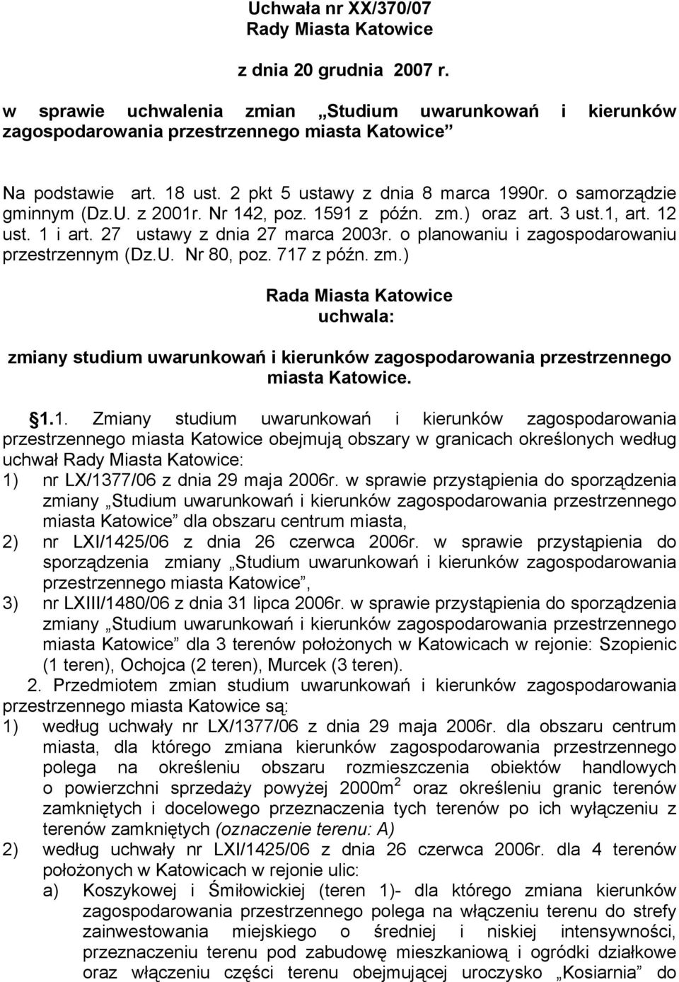 o planowaniu i zagospodarowaniu przestrzennym (Dz.U. Nr 80, poz. 717 z późn. zm.) Rada Miasta Katowice uchwala: zmiany studium uwarunkowań i kierunków zagospodarowania przestrzennego miasta Katowice.