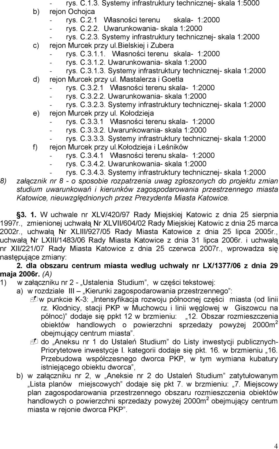 Mastalerza i Goetla - rys. C.3.2.1 Własności terenu skala- 1:2000 - rys. C.3.2.2. Uwarunkowania- skala 1:2000 - rys. C.3.2.3. Systemy infrastruktury technicznej- skala 1:2000 e) rejon Murcek przy ul.