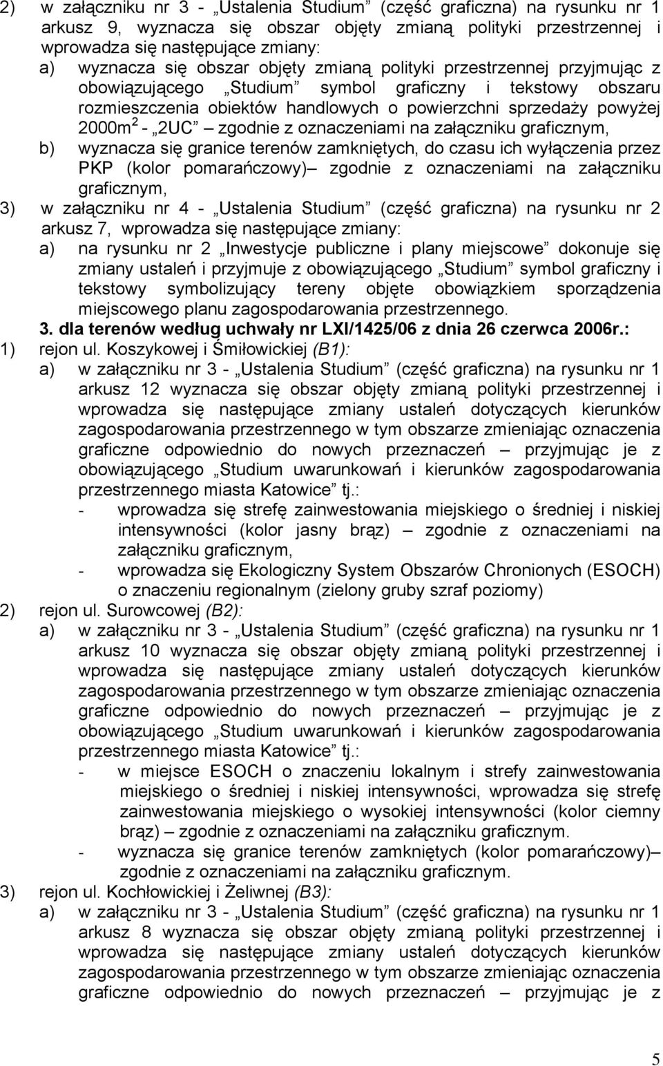 zgodnie z oznaczeniami na załączniku graficznym, b) wyznacza się granice terenów zamkniętych, do czasu ich wyłączenia przez PKP (kolor pomarańczowy) zgodnie z oznaczeniami na załączniku graficznym,