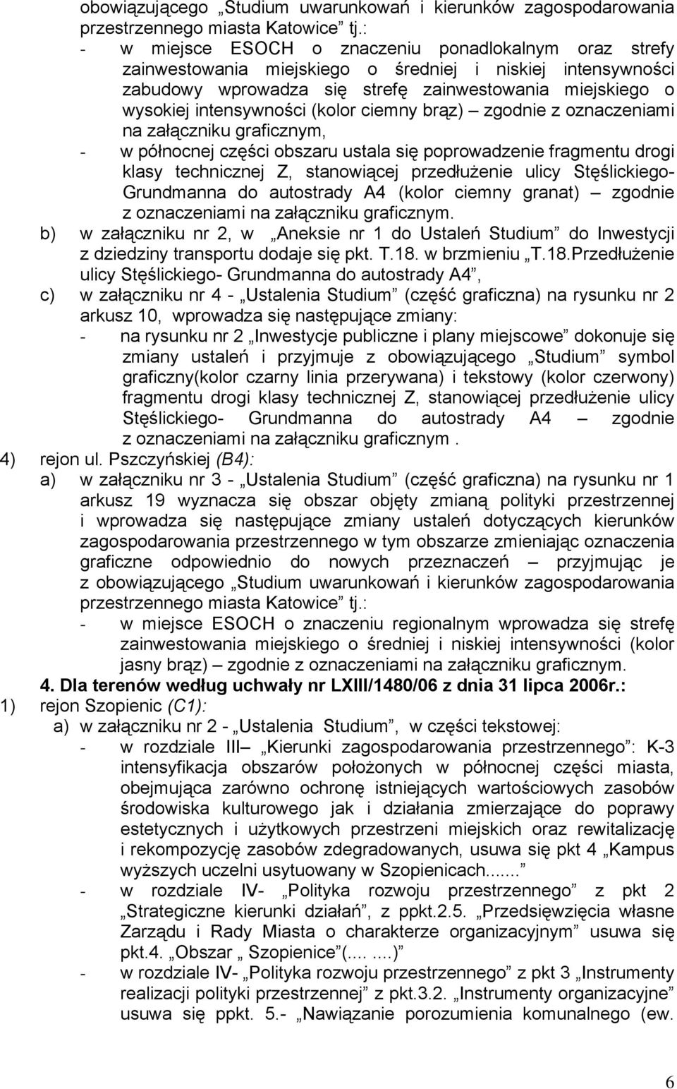 drogi klasy technicznej Z, stanowiącej przedłużenie ulicy Stęślickiego- Grundmanna do autostrady A4 (kolor ciemny granat) zgodnie z oznaczeniami na załączniku graficznym.