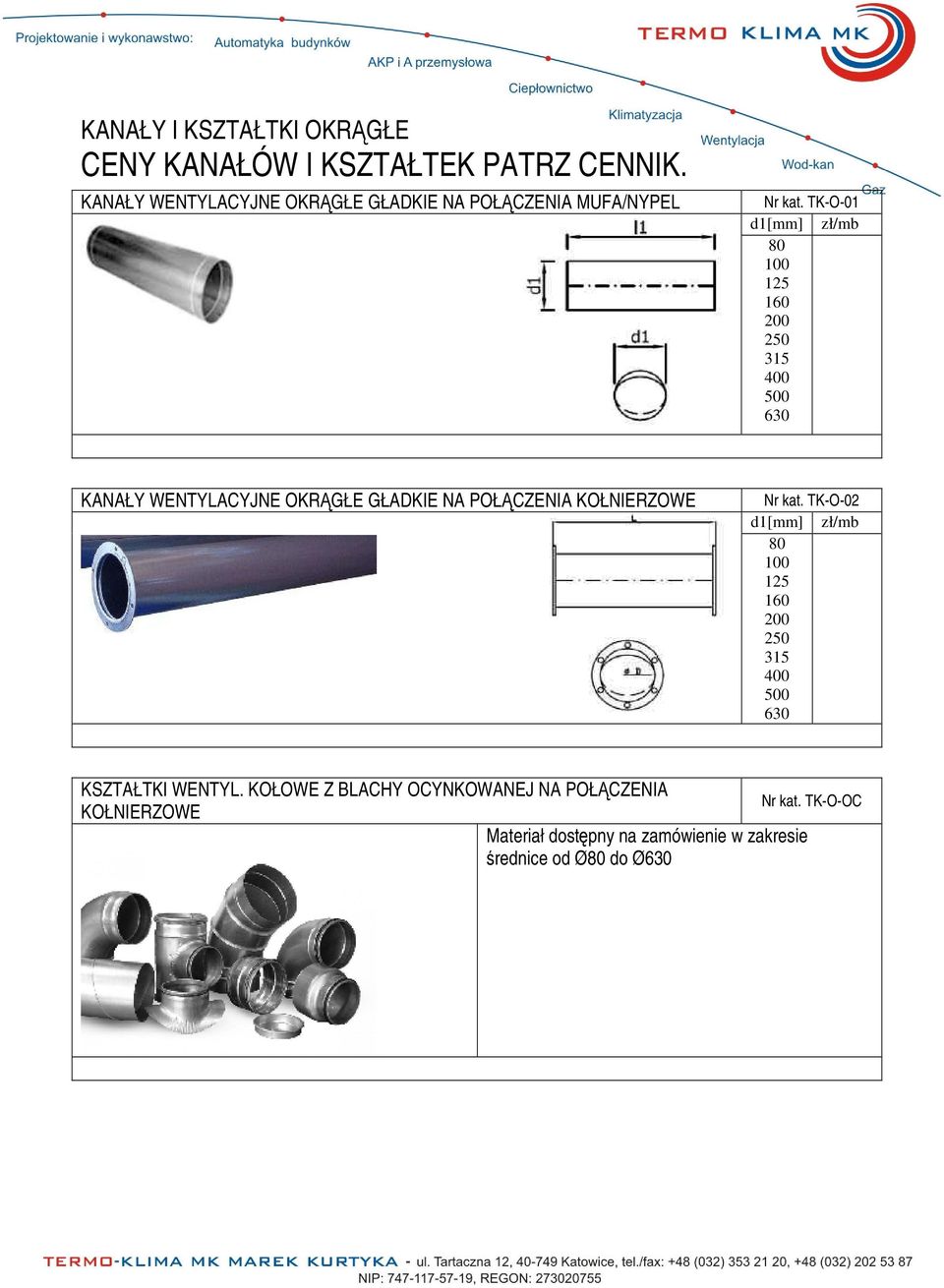 TK-O-01 d1[mm] zł/mb 80 100 125 160 200 250 315 400 500 630 KANAŁY WENTYLACYJNE OKRGŁE GŁADKIE NA POŁCZENIA