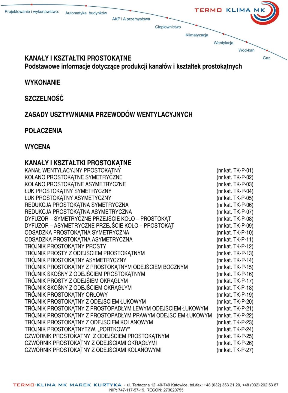 TK-P-03) ŁUK PROSTOKTNY SYMETRYCZNY (nr kat. TK-P-04) ŁUK PROSTOKTNY ASYMETYCZNY (nr kat. TK-P-05) REDUKCJA PROSTOKTNA SYMETRYCZNA (nr kat. TK-P-06) REDUKCJA PROSTOKTNA ASYMETRYCZNA (nr kat.