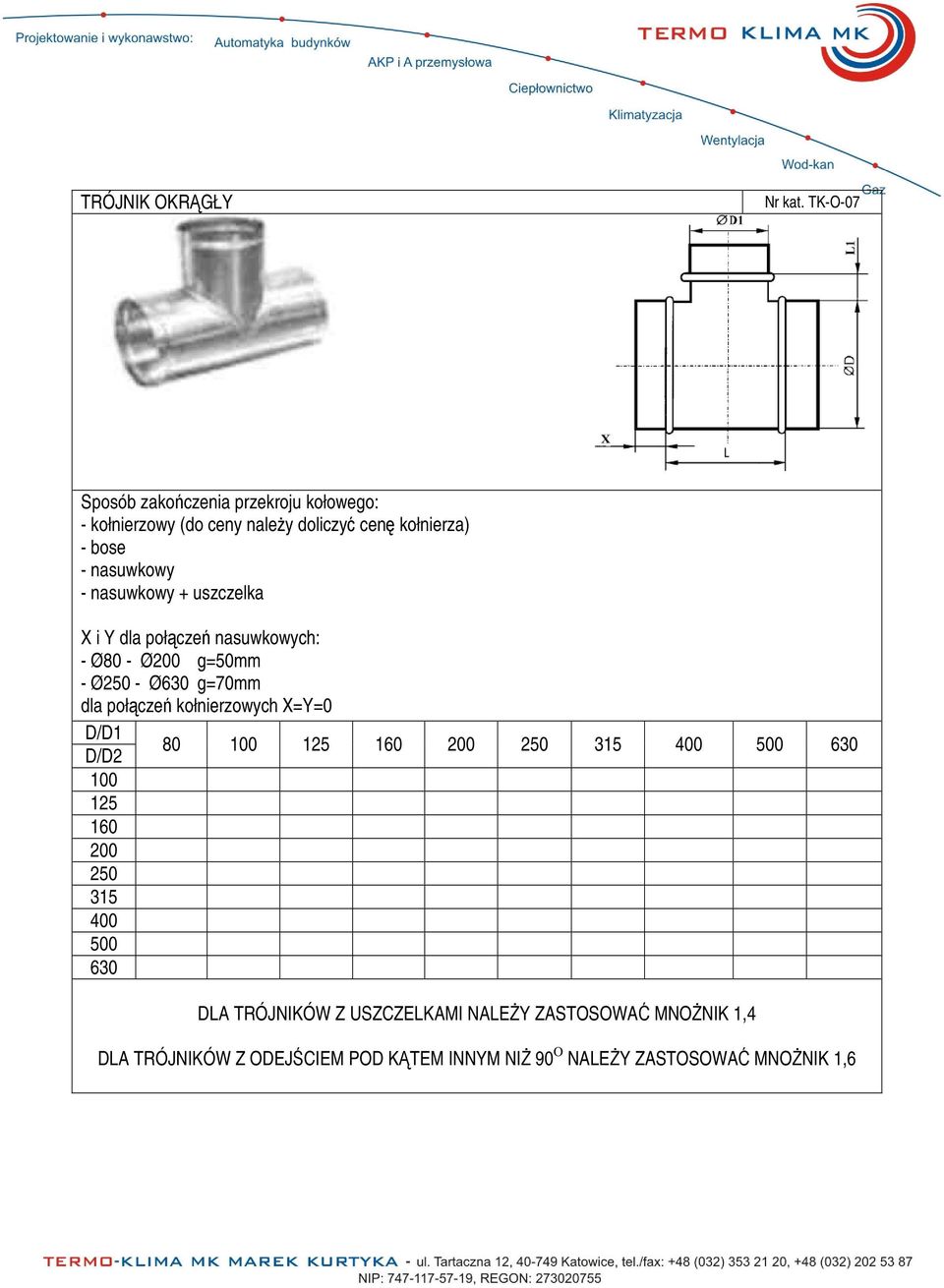 nasuwkowy + uszczelka X i Y dla połcze nasuwkowych: - Ø 80 - Ø 200 g=50mm - Ø 250 - Ø 630 g=70mm dla połcze kołnierzowych