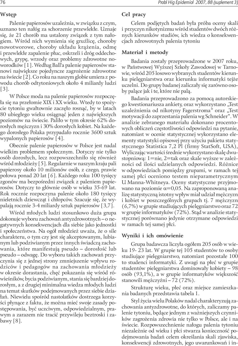 Wœród nich wymienia siê gruÿlicê, choroby nowotworowe, choroby uk³adu kr¹ enia, odmê i przewlek³e zapalenie p³uc, oskrzeli i dróg oddechowych, grypê, wrzody oraz problemy zdrowotne noworodków [1].