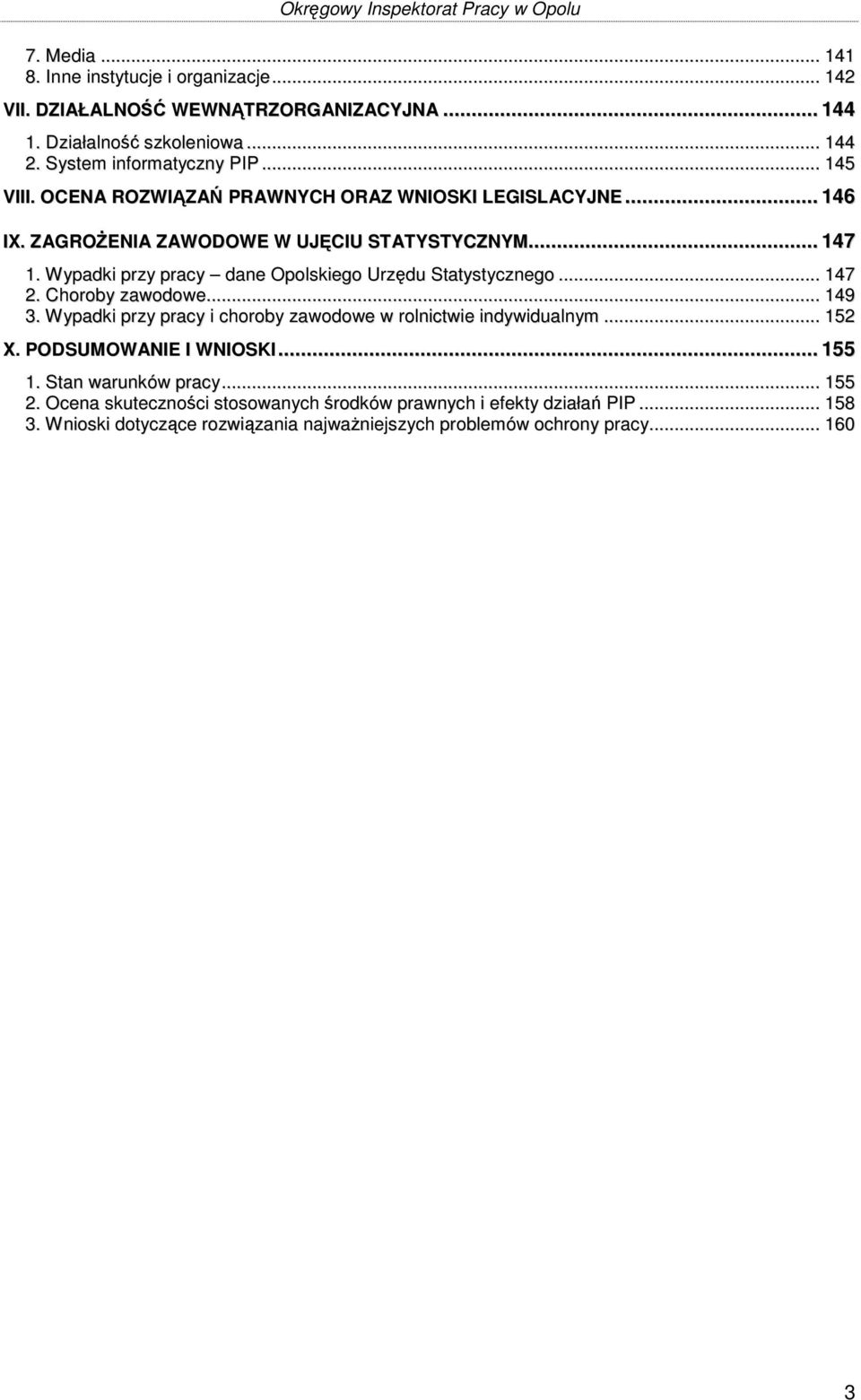 Wypadki przy pracy dane Opolskiego Urzędu Statystycznego... 147 2. Choroby zawodowe... 149 3. Wypadki przy pracy i choroby zawodowe w rolnictwie indywidualnym... 152 X.