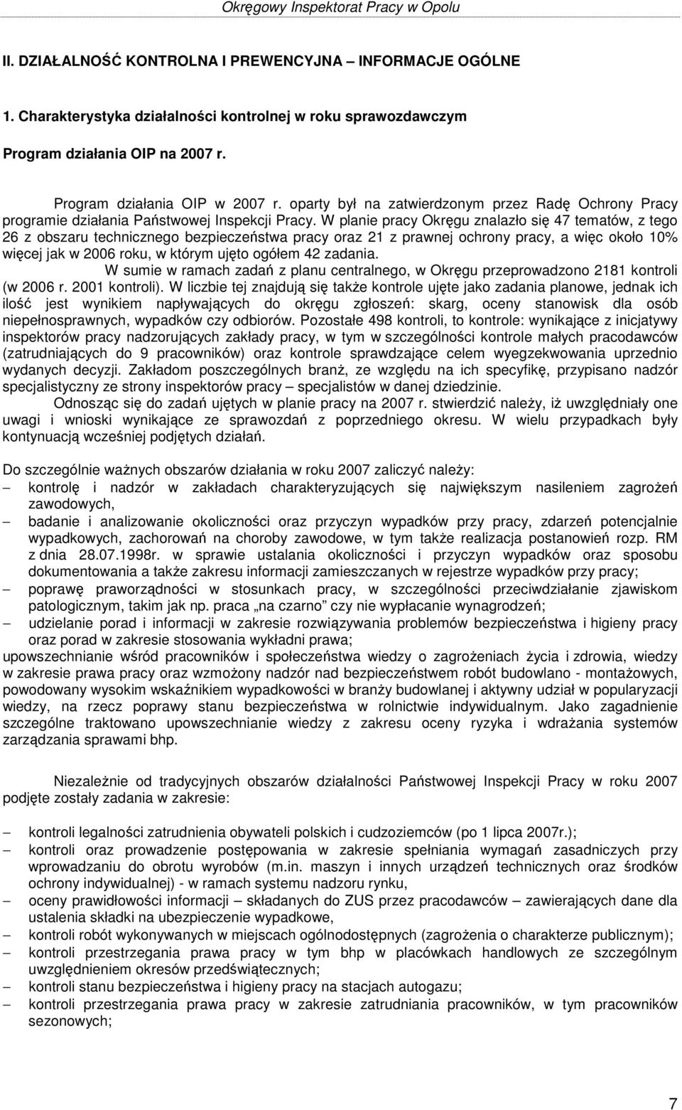 W planie pracy Okręgu znalazło się 47 tematów, z tego 26 z obszaru technicznego bezpieczeństwa pracy oraz 21 z prawnej ochrony pracy, a więc około 10% więcej jak w 2006 roku, w którym ujęto ogółem 42