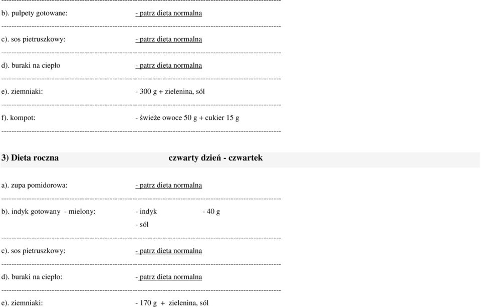 kompot: - świeże owoce 50 g + cukier 15 g 3) Dieta roczna czwarty dzień - czwartek a).