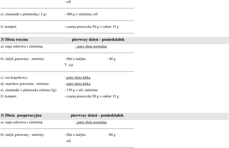 indyk gotowany - mielony: - filet z indyka - 40 g? sól c). sos koperkowy: - patrz dieta lekka d). marchew gotowana - mielona: - patrz dieta lekka e).