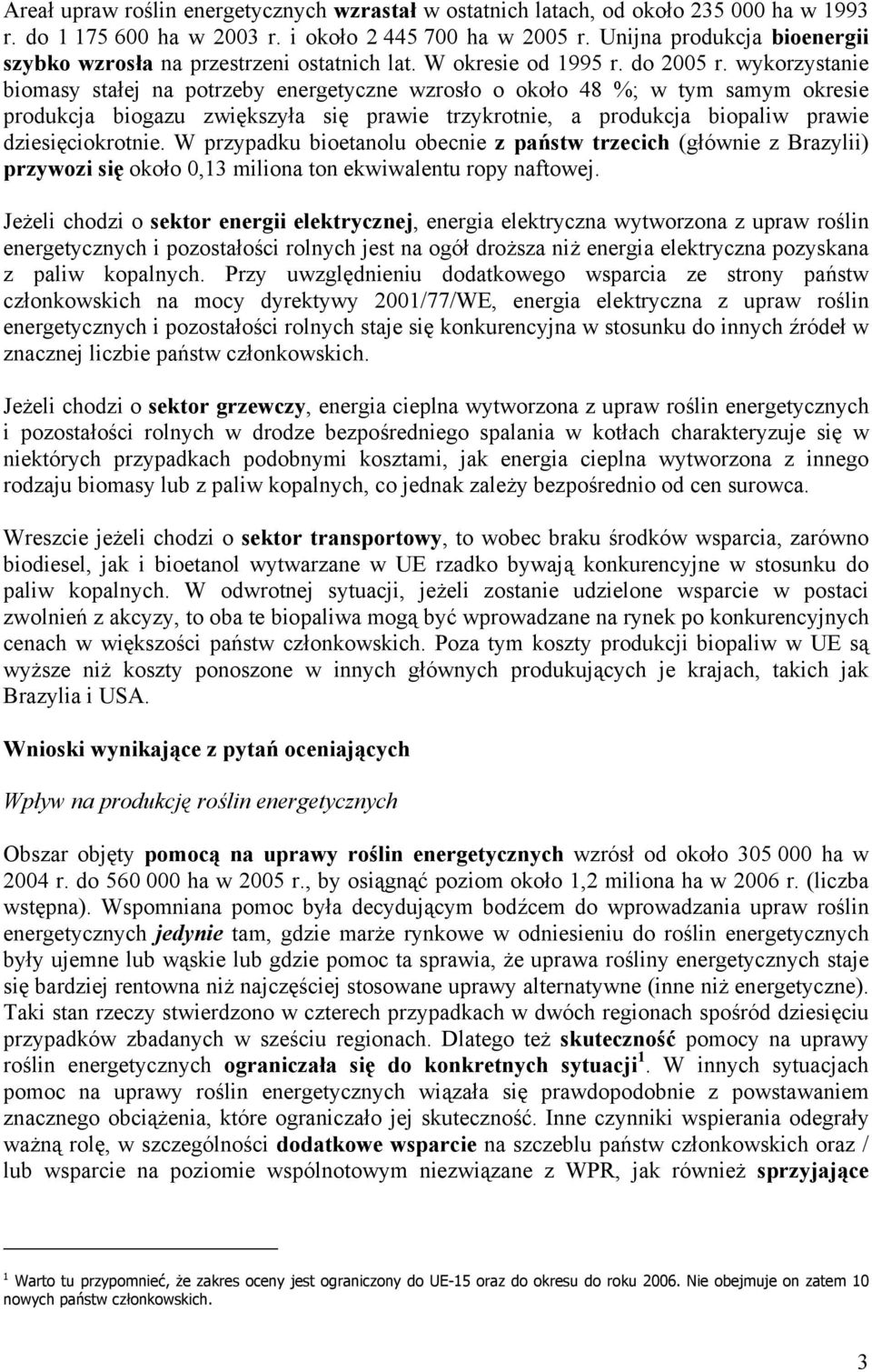 wykorzystanie biomasy stałej na potrzeby energetyczne wzrosło o około 48 %; w tym samym okresie produkcja biogazu zwiększyła się prawie trzykrotnie, a produkcja biopaliw prawie dziesięciokrotnie.