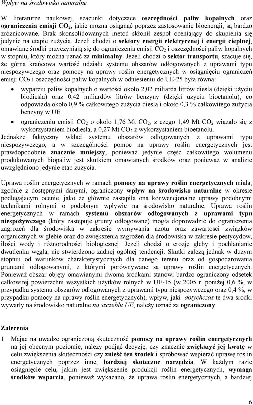 Jeżeli chodzi o sektory energii elektrycznej i energii cieplnej, omawiane środki przyczyniają się do ograniczenia emisji CO 2 i oszczędności paliw kopalnych w stopniu, który można uznać za minimalny.