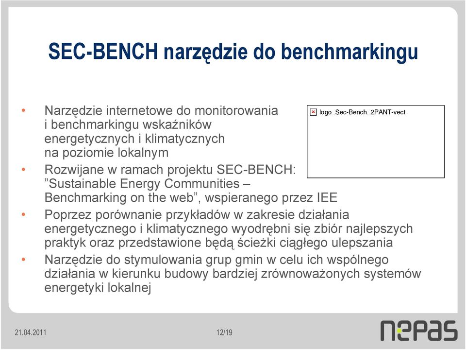 porównanie przykładów w zakresie działania energetycznego i klimatycznego wyodrębni się zbiór najlepszych praktyk oraz przedstawione będą ścieżki ciągłego